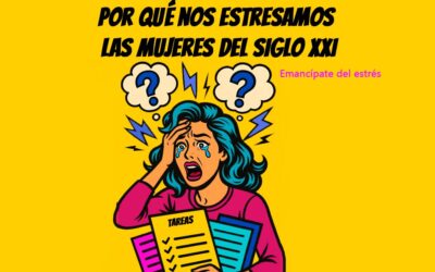 ¿Por qué nos estresamos las mujeres del siglo XXI?