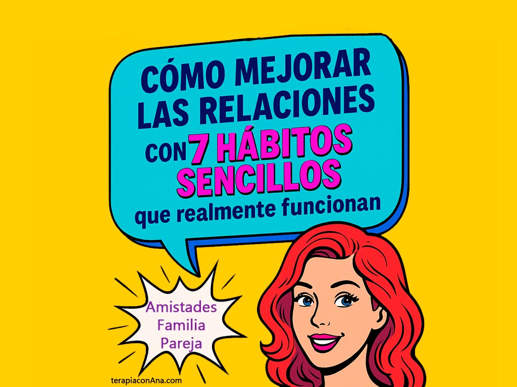 Cómo mejorar las relaciones con 7 hábitos - Terapia con Ana, psicologia