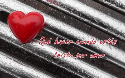 Qué hacer cuando estás triste por amor