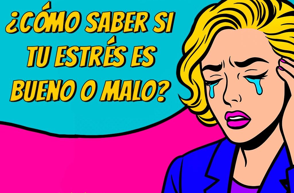 estrés es bueno o malo, positivo o negativo