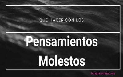 Qué hacer con los pensamientos molestos