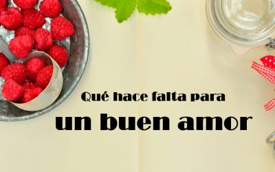 Qué hace falta para un buen amor