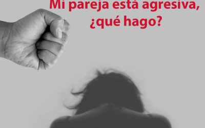 Mi pareja está agresiva, ¿qué hago?