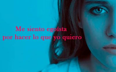 Me siento egoísta por hacer lo que yo quiero