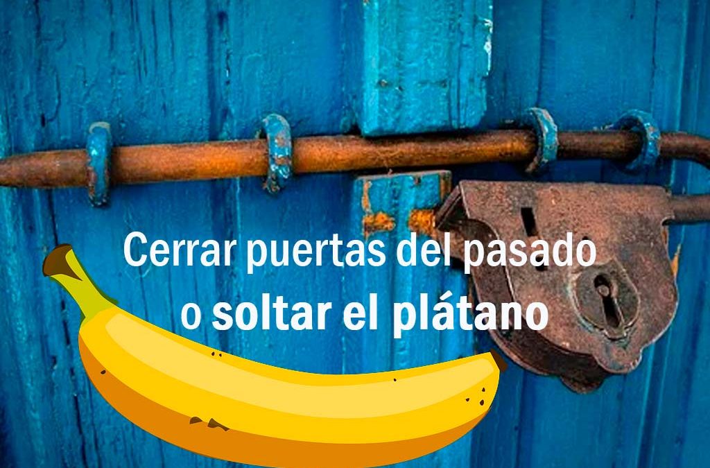 cerrar-puertas-del-pasado-o-soltar-el-plátano