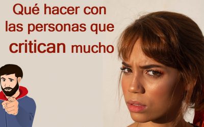 Qué hacer con las personas que critican mucho