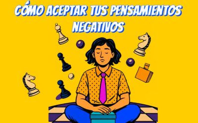 Cómo aceptar tus pensamientos negativos