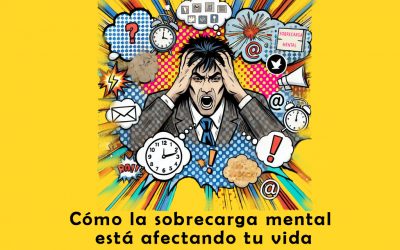 Cómo la Sobrecarga Mental Está Afectando tu Vida