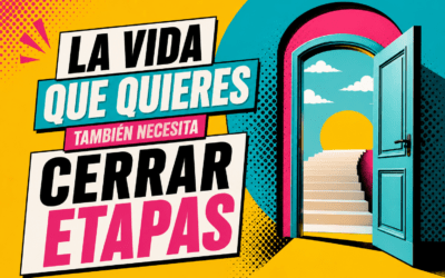 La vida que quieres también necesita cerrar etapas