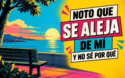Noto que se aleja de mí y no sé por qué