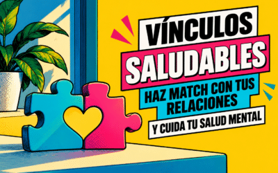 Vínculos saludables: Haz match con tus relaciones y cuida tu salud mental